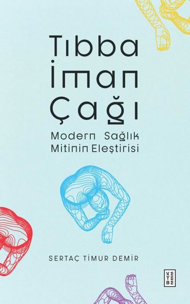 Tıbba İman Çağı - Modern Sağlık Mitinin Eleştirisi