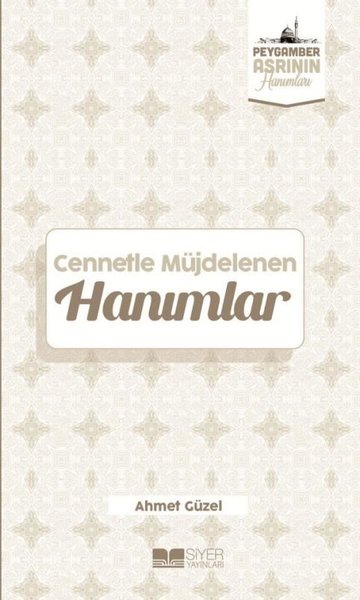 Cennetle Müjdelenen Hanımlar - Peygamber Asrının Hanımları