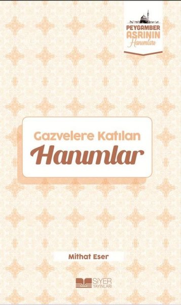 Gazvelere Katılan Hanımlar - Peygamber Asrının Hanımları