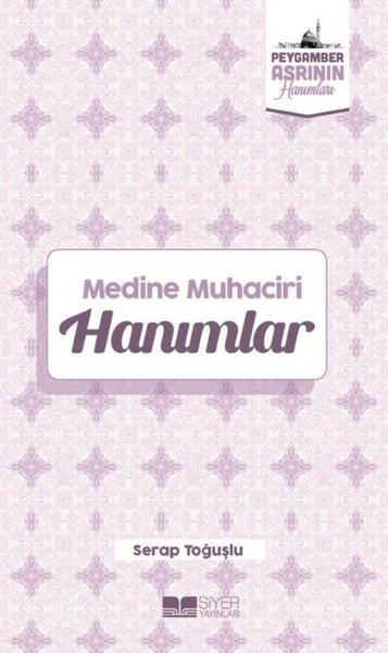 Medine Muhaciri Hanımlar - Peygamber Asrının Hanımları