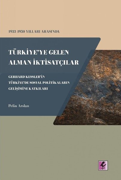 1933 - 1950 Yılları Arasında Türkiye'ye Gelen Alman İktisatçılar  - Gerhard Kessler'in Türkiye'de Sosy