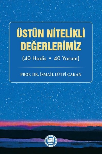 Üstün Nitelikli Değerlerimiz 40 Hadis - 40 Yorum