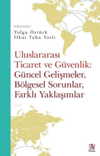 Uluslararası Ticaret ve Güvenlik: Güncel Gelişmeler Bölgesel Sorunlar Farklı Yaklaşımlar