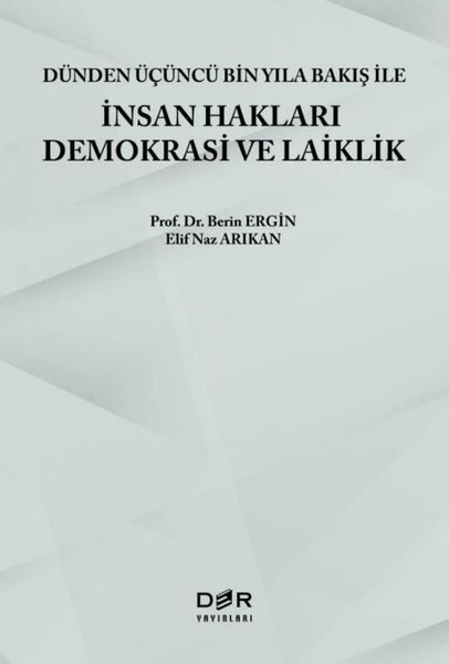 İnsan Hakları Demokrasi ve Laiklik - Dünden Üçüncü Bin Yıla Bakış ile İnsan Hakları Demokrasi ve Laiklik