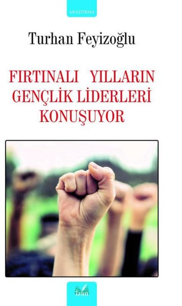 Fırtınalı Yılların Gençlik Liderleri Konuşuyor