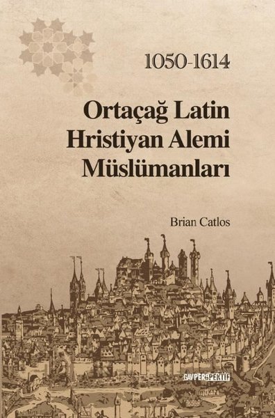 Ortaçağ Latin Hristiyan Alemi Müslümanları 1050 - 1614