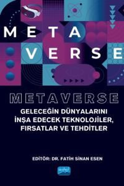 Metaverse - Geleceğin Dünyalarını İnşa Edecek Teknolojiler Fırsatlar ve Tehditler