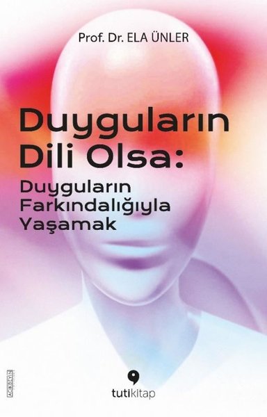 Duyguların Dili Olsa: Duyguların Farkındalığıyla Yaşamak