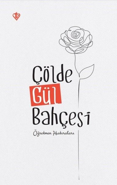 Çölde Gül Bahçesi - Öğretmen Hatıraları