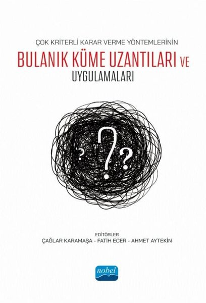 Çok Kriterli Karar Verme Yöntemlerinin Bulanık Küme Uzantıları ve Uygulamaları