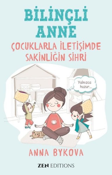 Bilinçli Anne - Çocuklarla İletişimde Sakinliğin Sırrı