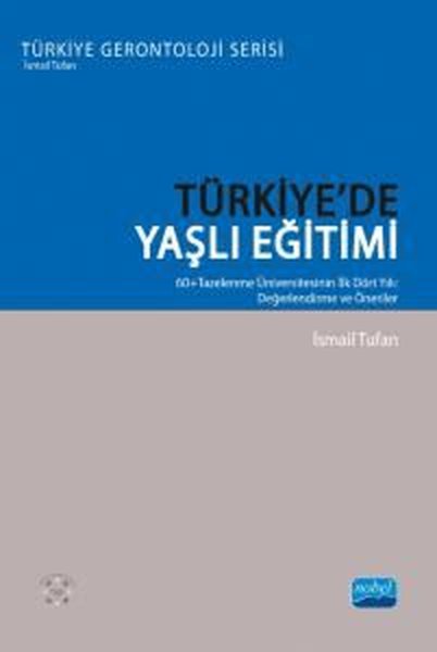 Türkiye'de Yaşlı Eğitimi: 60+Tazelenme Üniversitesinin İlk Dört Yılı: Değerlendirme ve Öneriler