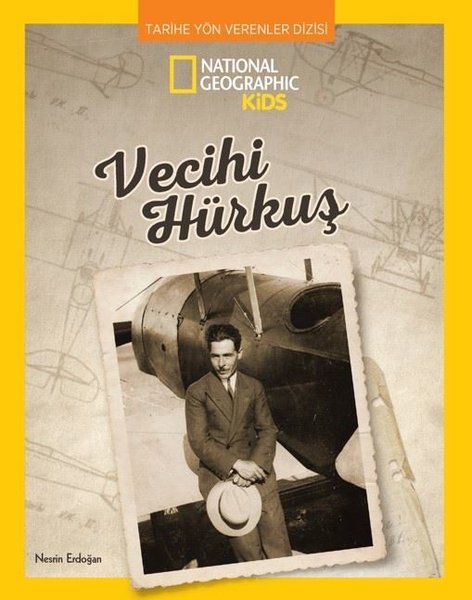 National Geographic Kids - Vecihi Hürkuş - Tarihe Yön Verenler Dizisi