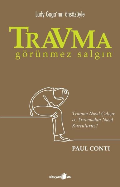 Travma: Görünmez Salgın - Travma Nasıl Çalışır ve Travmadan Nasıl Kurtuluruz?