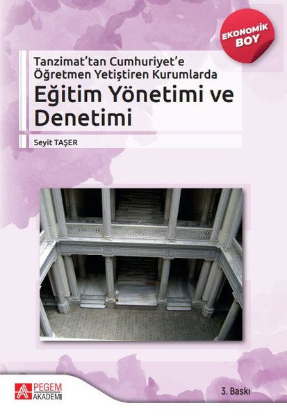 Tanzimattan Cumhuriyete Öğretmen Yetiştiren Kurumlarda Eğitim Yönetimi ve Denetimi - Ekonomik Boy