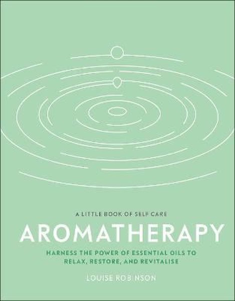 Aromatherapy : Harness the Power of Essential Oils to Relax Restore and Revitalise