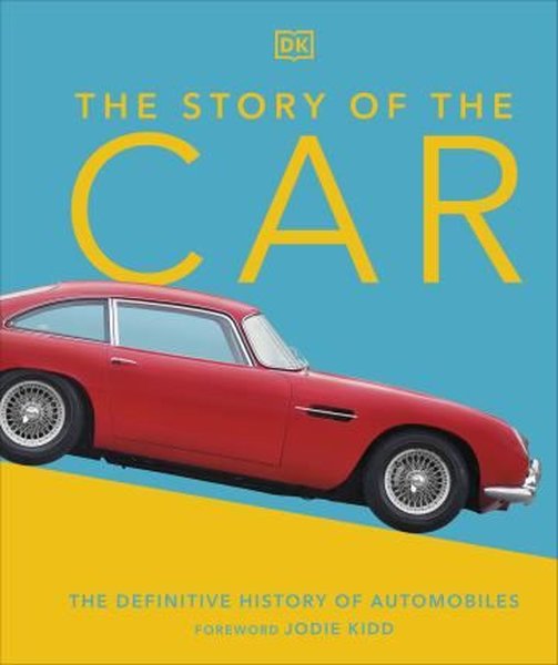 The Story of the Car : The Definitive History of Automobiles