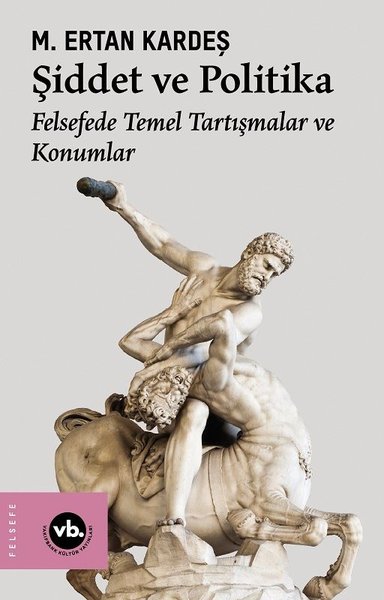 Şiddet ve Politika - Felsefede Temel Tartışmala...