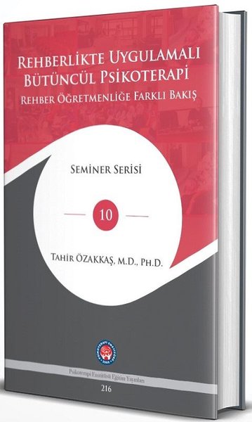 Rehberlikte Uygulamalı Bütüncül Psikoterapi Rehber Öğretmenliğe Farklı Bakış