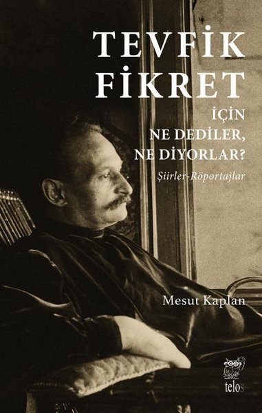 Tevfik Fikret için Ne Dediler Ne Diyorlar? Şiirler-Röportajlar