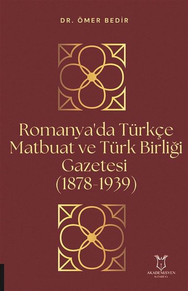 Romanya'da Türkçe Matbuat ve Türk Birliği Gazetesi 1878-1939