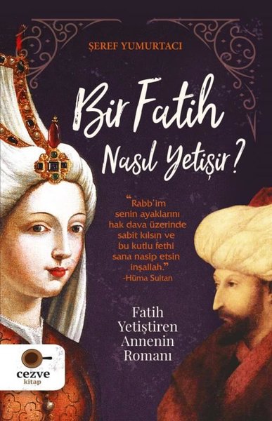 Bir Fatih Nasıl Yetişir? Fatih Yetiştiren Annenin Romanı