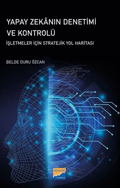 Yapay Zekanın Denetimi ve Kontrolü - İşletmeler İçin Stratejik Yol Haritası