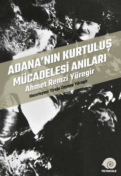 Adana'nın Kurtuluş Mücadelesi Anıları - Ahmet R...