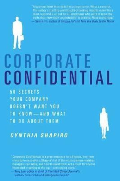 Corporate Confidential : 50 Secrets Your Company Doesn't Want You to Know---and What to Do About The