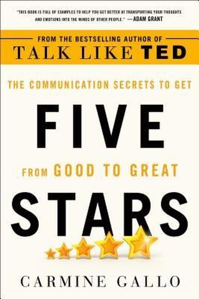 Five Stars : The Communication Secrets to Get from Good to Great