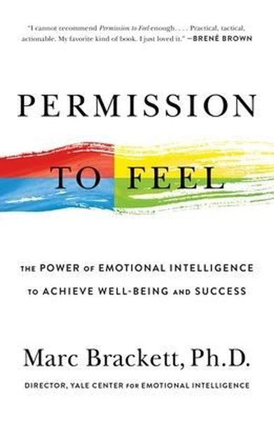 Permission to Feel : The Power of Emotional Intelligence to Achieve Well-Being and Success