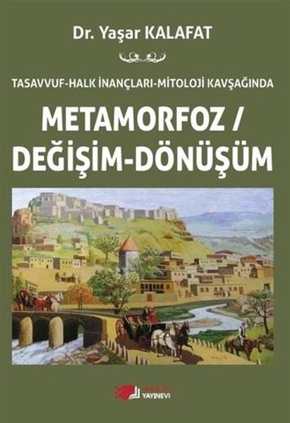 Metamorfoz Değişim - Dönüşüm - Tasavvuf Halk İnançları Mitoloji Kavşağında