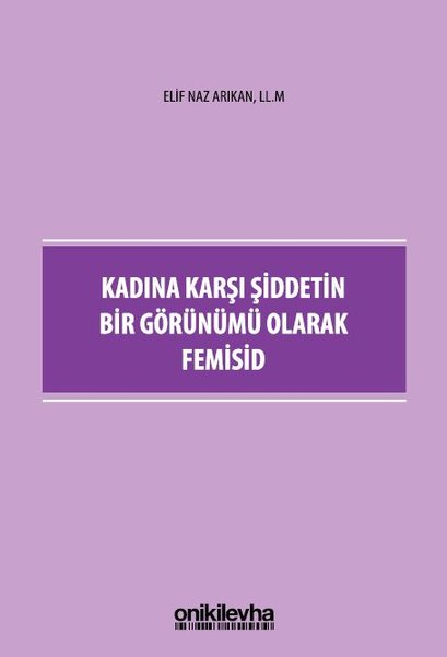 Kadına Karşı Şiddetin Bir Görünümü Olarak Femisid