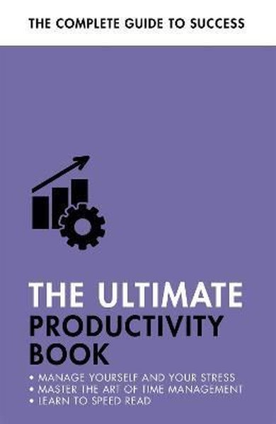 The Ultimate Productivity Book : Manage your Time Increase your Efficiency Get Things Done