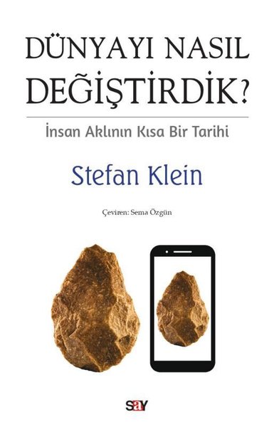 Dunyayı Nasıl Değiştirdik? İnsan Aklının Kısa Bir Tarihi