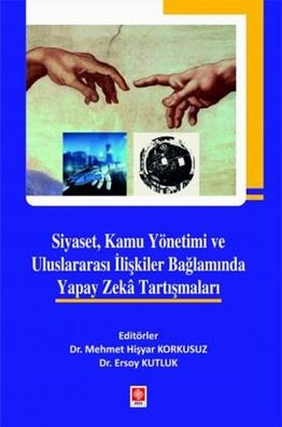 Siyaset Kamu Yönetimi ve Uluslararası İlişkiler Bağlamında Yapay Zeka Tartışmaları