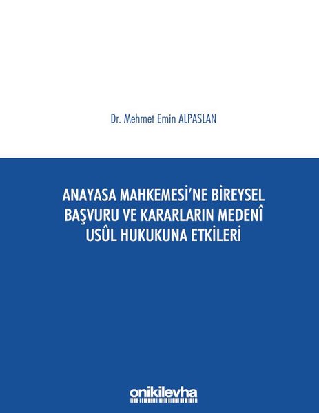 Anayasa Mahkemesi'ne Bireysel Başvuru ve Kararların Medeni Usul Hukukuna Etkileri