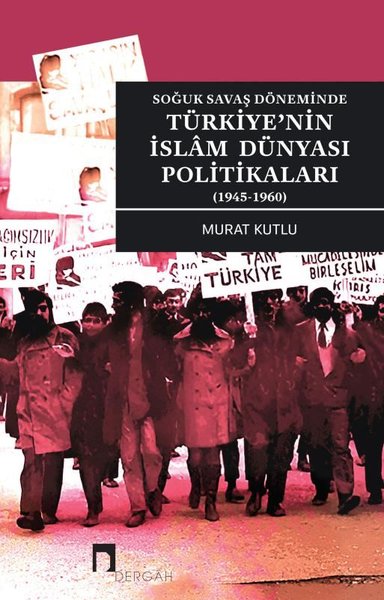 Türkiye'nin İslam Dünyası Politikaları - Soğuk Savaş Döneminde 1945 - 1960