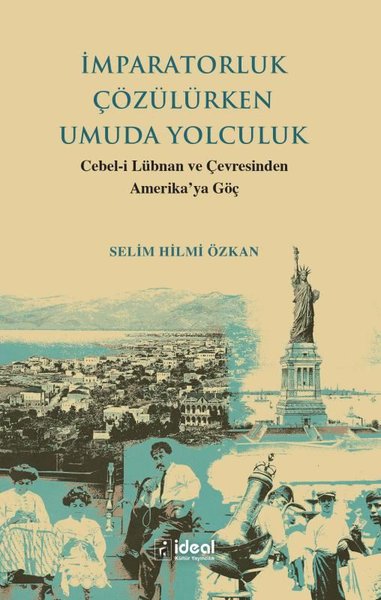 İmparatorluk Çözülürken Umuda Yolculuk - Cebel-i Lübnan ve Çevresinden Amerika'ya Göç