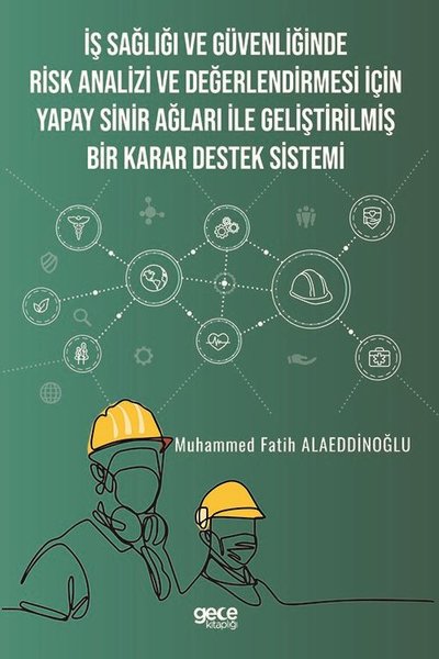 İş Sağlığı ve Güvenliğinde Risk Analizi ve Değerlendirmesi için Yapay Sinir Ağları ile Geliştirilmiş