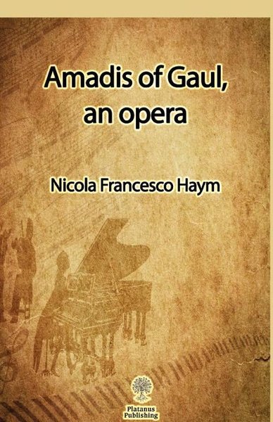 Amadis of Gaul an Opera