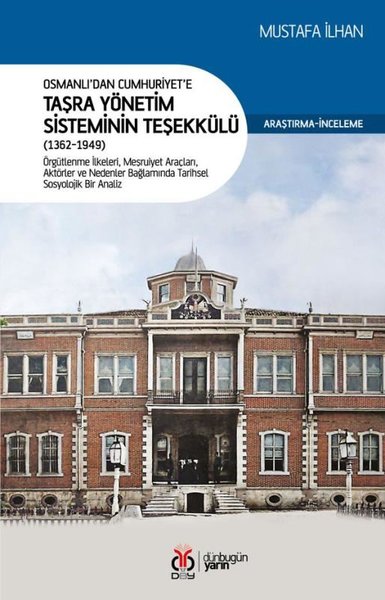 Osmanlı'dan Cumhuriyet'e Taşra Yönetim Sisteminin Teşekkülü 1362 - 1949