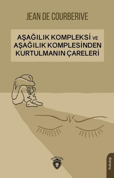 Aşağılık Kompleksi ve Aşağılık Komplesinden Kurtulmanın Çareleri