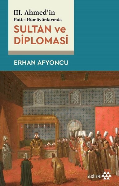 Sultan ve Diplomasi - 3. Ahmed'in Hatt-ı Hümayu...