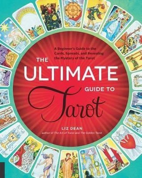 The Ultimate Guide to Tarot : A Beginner's Guide to the Cards Spreads and Revealing the Mystery of