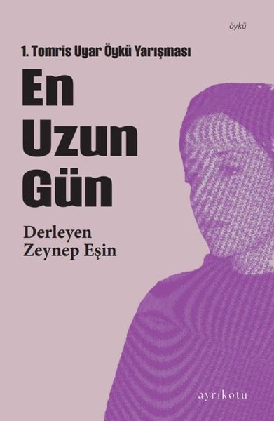 En Uzun Gün - 1. Tomris Uyar Öykü Yarışması