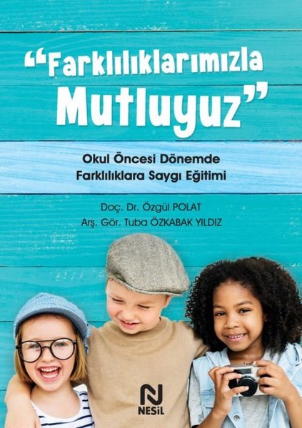 Farklılıklarımızla Mutluyuz - Okul Öncesi Dönemde Farklılıklara Saygı Eğitimi