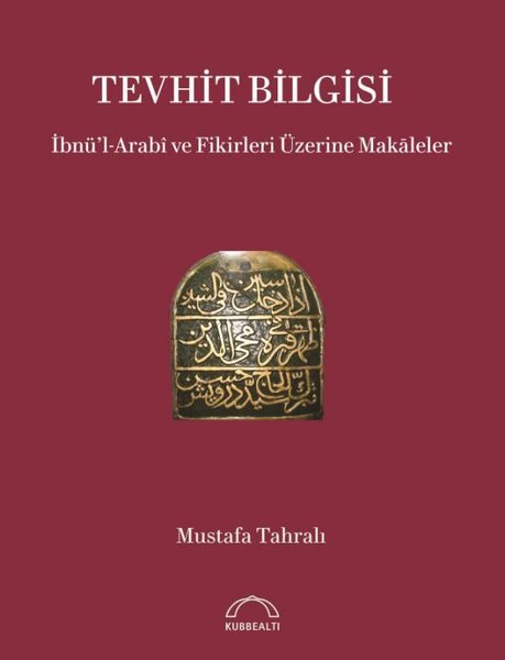 Tevhit Bilgisi: İbnü'l-Arabi ve Fikirleri Üzerine Makaleler