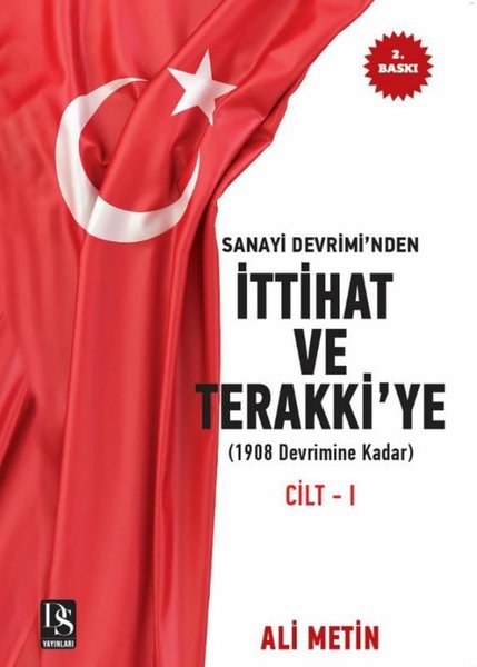 Sanayi Devrimi'nden İttihat ve Terakki'ye Cilt 1: 1908 Devrimine Kadar - İlaveli Yeni Baskı