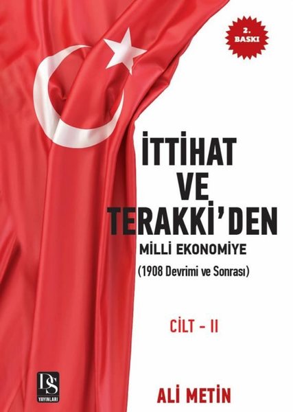 İttihat ve Terakki'den Milli Ekonomiye Cilt 2: 1908 Devrimi ve Sonrası - İlaveli Yeni Baskı